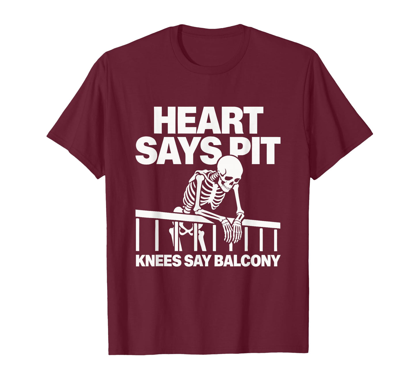 Heart Says Pit Knees Say Balcony T-Shirt