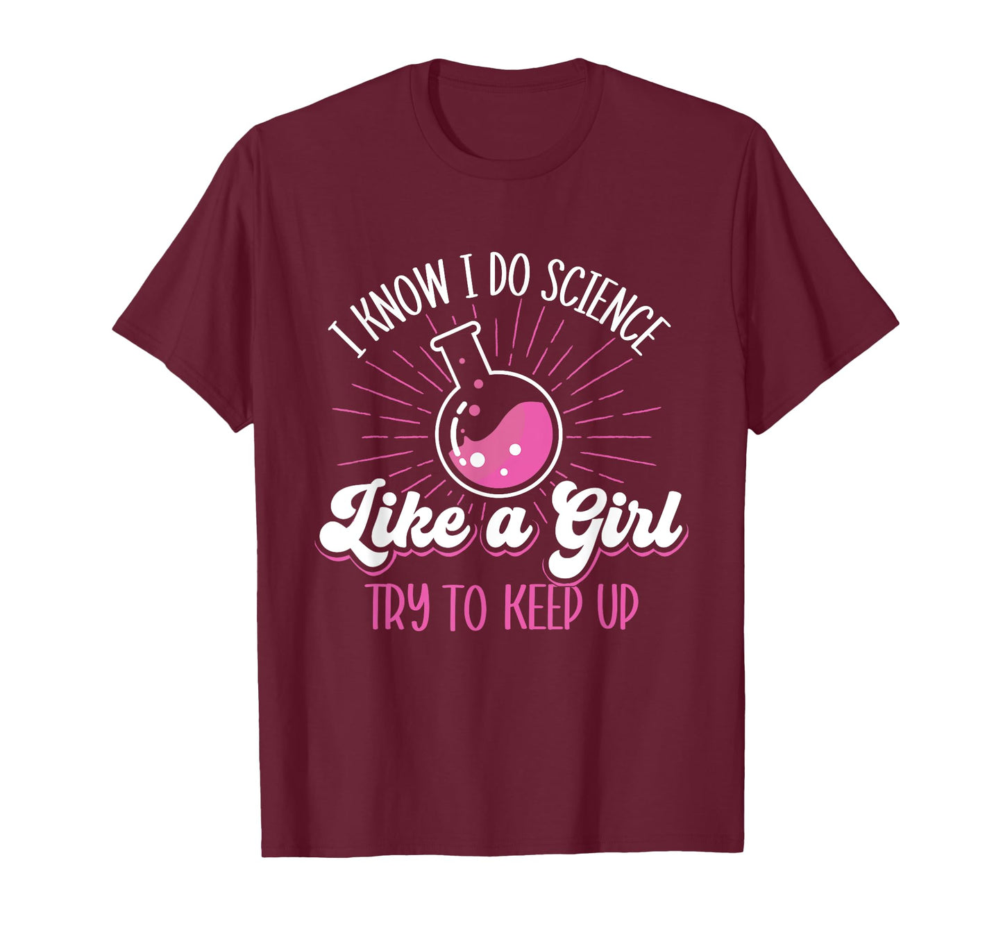 I Know I Do Science Like A Girl - Science Fan Biology Lover T-Shirt