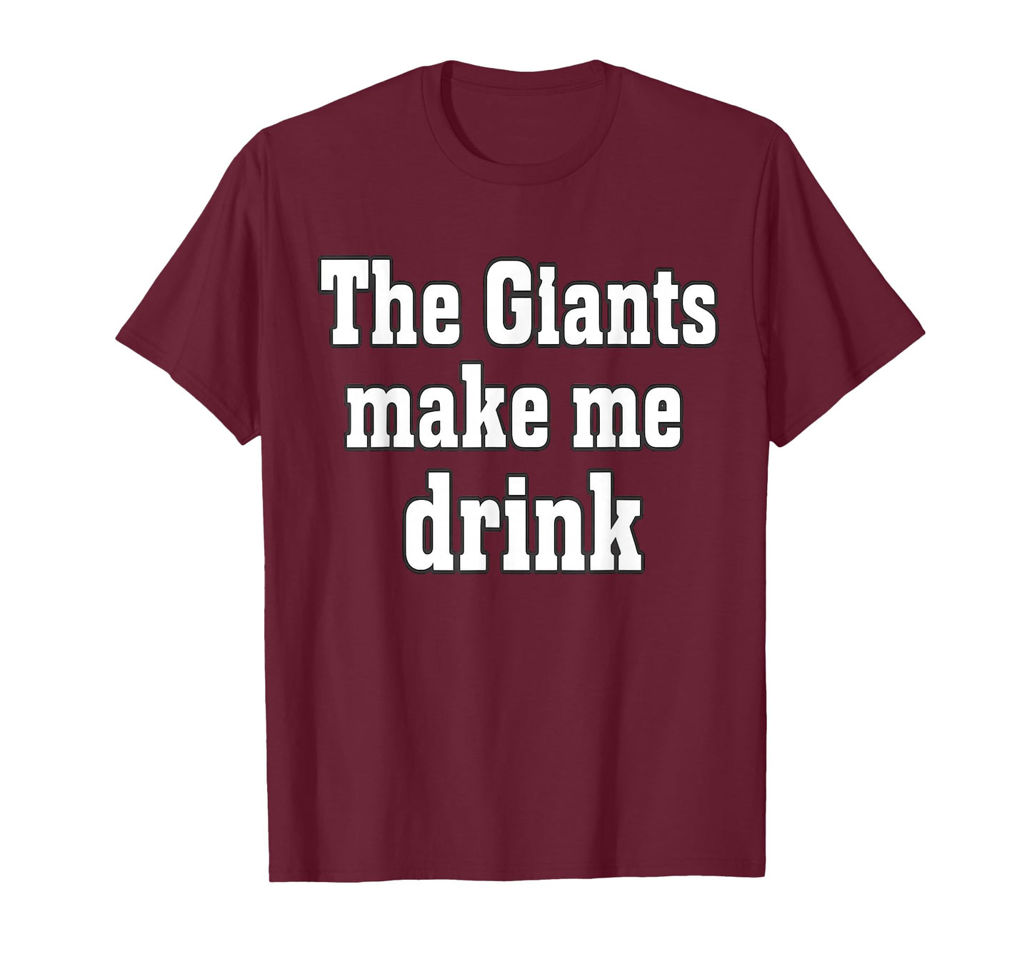 The Giants Make me Drink T-Shirt