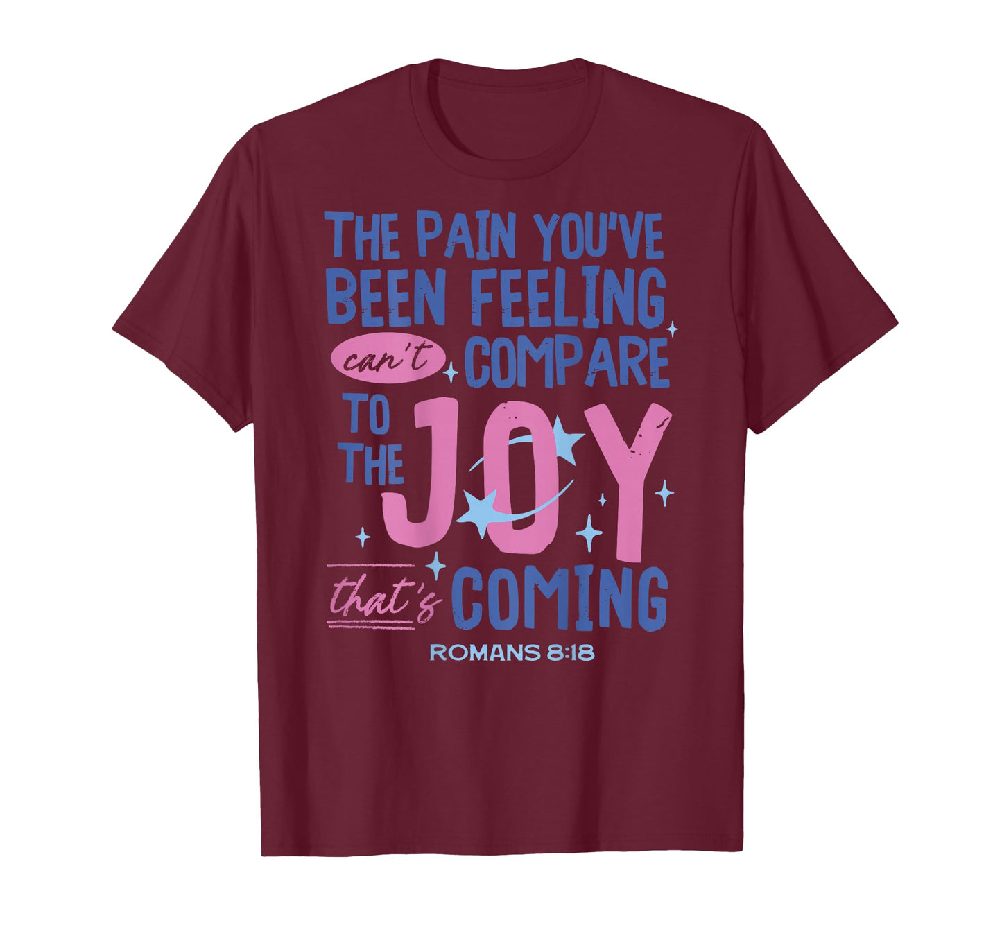 Romans 8:18 Bible Joy is Coming Inspirational Christian T-Shirt