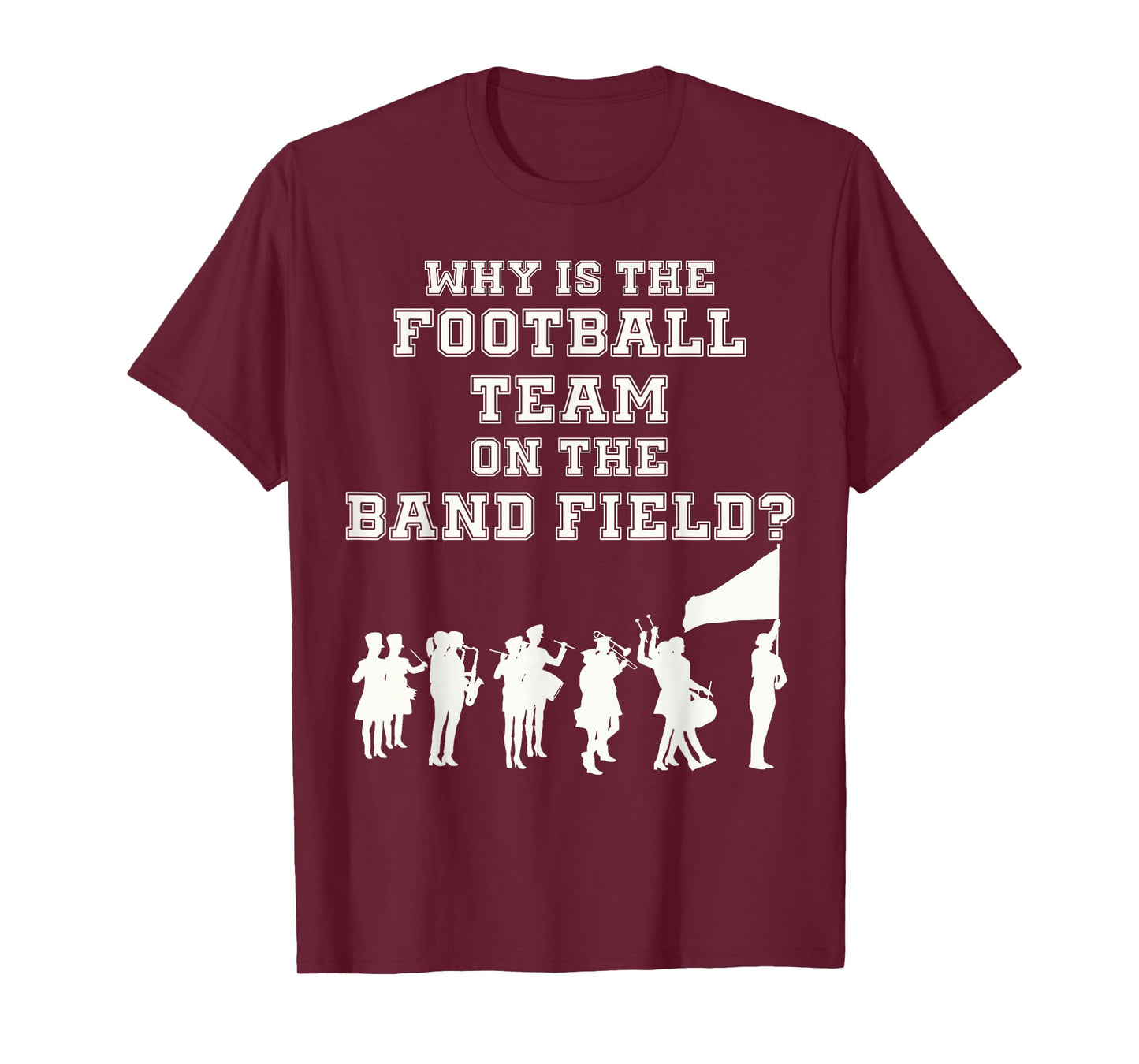 Funny Marching Band Humor Why Is The Football Team T-Shirt