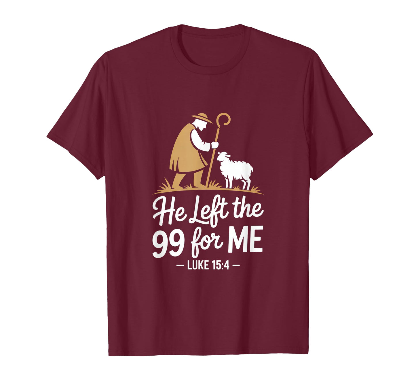 He Left The 99 for Me Luke 15 4 Shepherd and Sheep T-Shirt