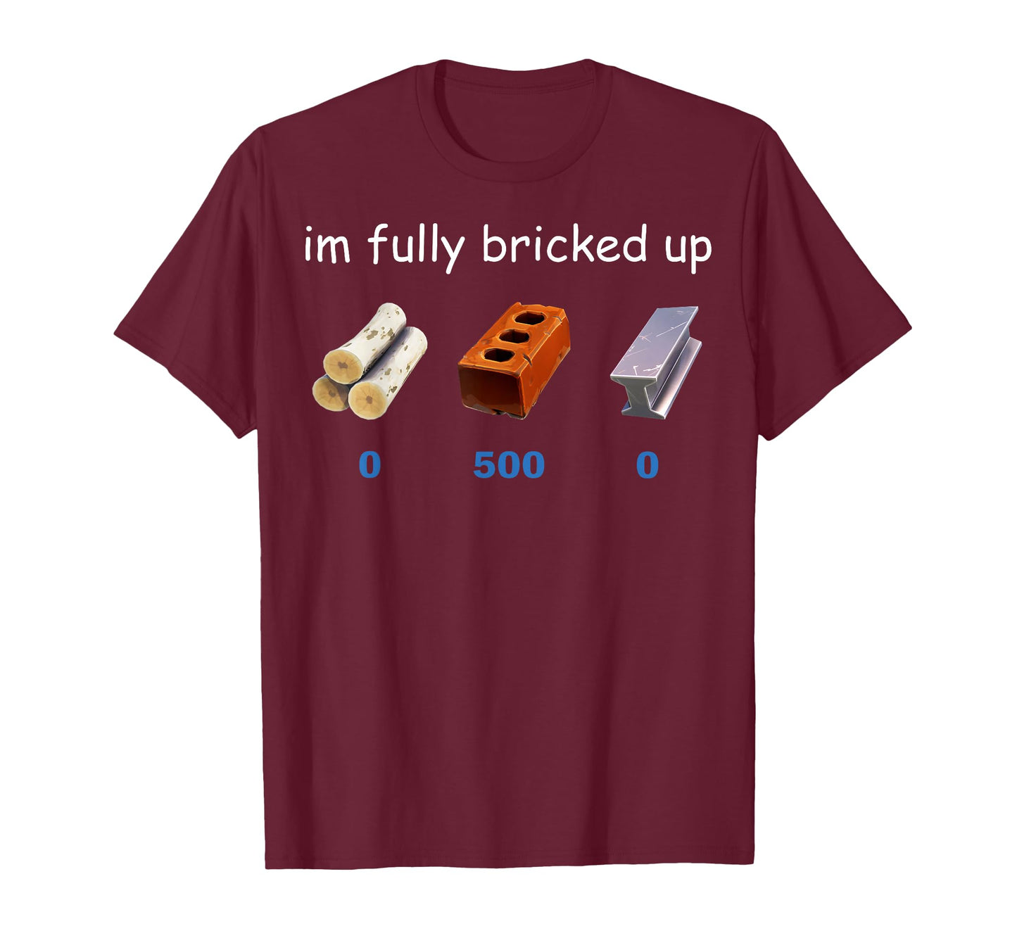 Im Fully Bricked Up Funny Gaming Tee T-Shirt