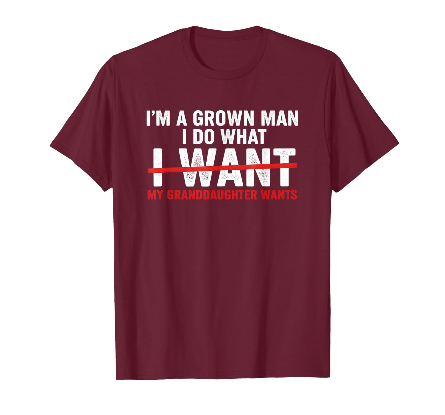 Funny I'm A Grown Man I Do What My Granddaughter Wants T-Shirt