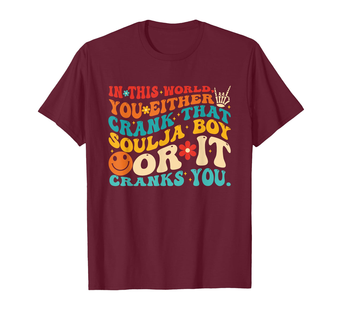 This World You Either Crank That Soulja Boy Or It Cranks You T-Shirt
