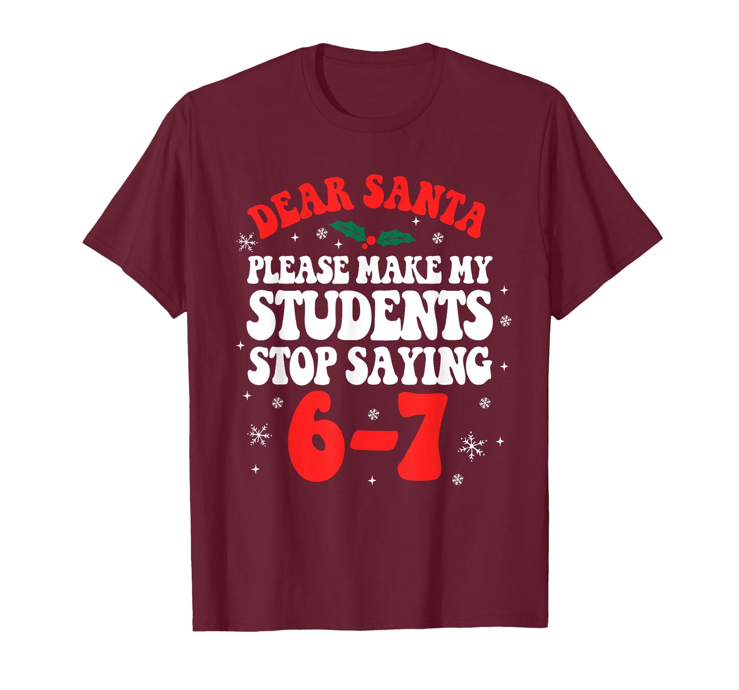 Dear Santa Please Make My Students Stop Saying 6-7 Funny T-Shirt