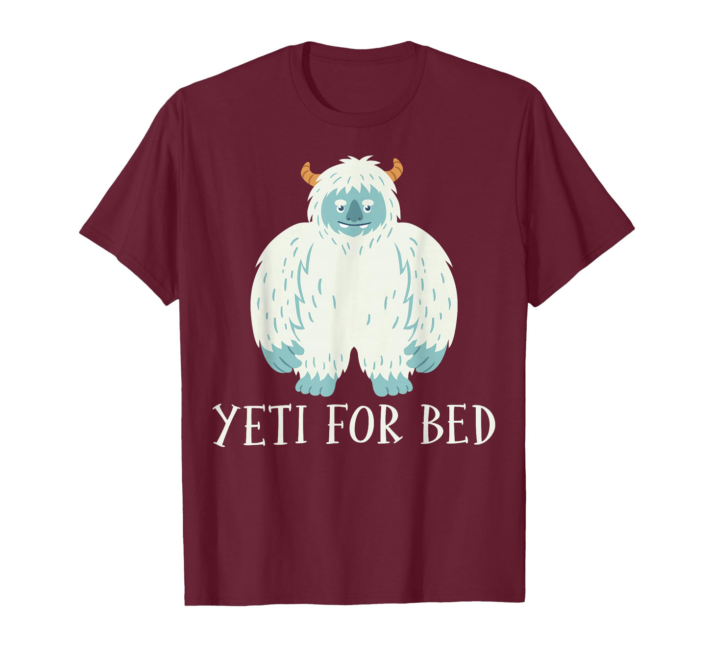 Yeti for Bed - Sasquatch Bigfoot Lover Gifts T-Shirt