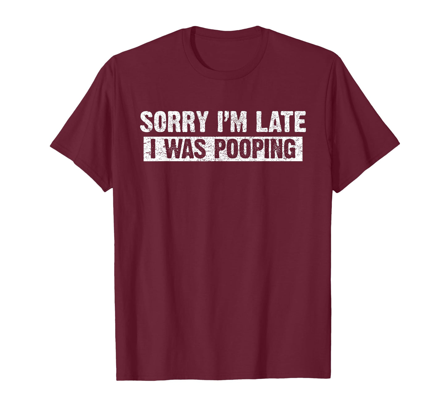 Sorry I'm Late I was Pooping Funny T-Shirt