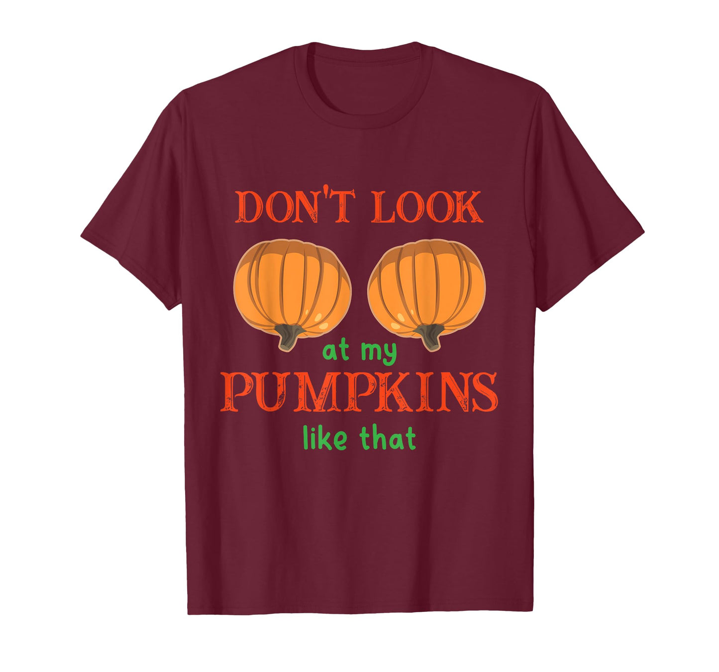 Don't Look at My Pumpkins Like That Halloween Thanksgiving T-Shirt