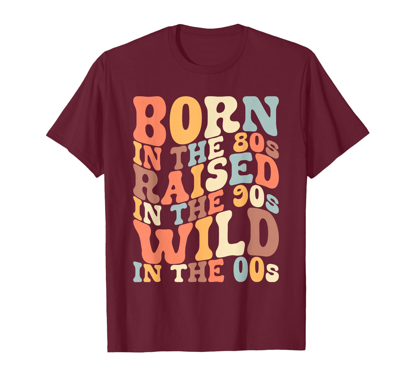 Born In The 80s - Raised In The 90s - Wild In The 00s T-Shirt