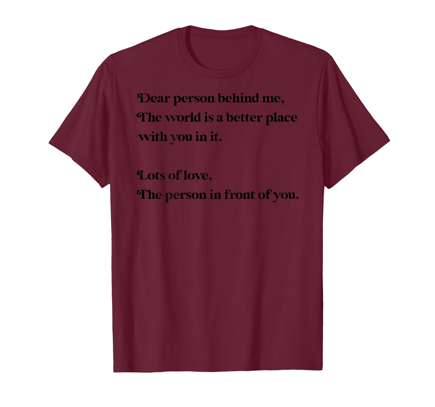Dear Person Behind Me The World is Better with You Love Kind T-Shirt