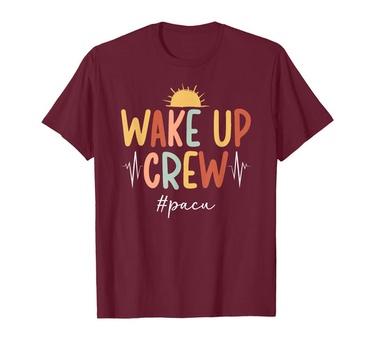 Wake Up Crew Pacu Nurse Squad Post Anesthesia Care Unit T-Shirt