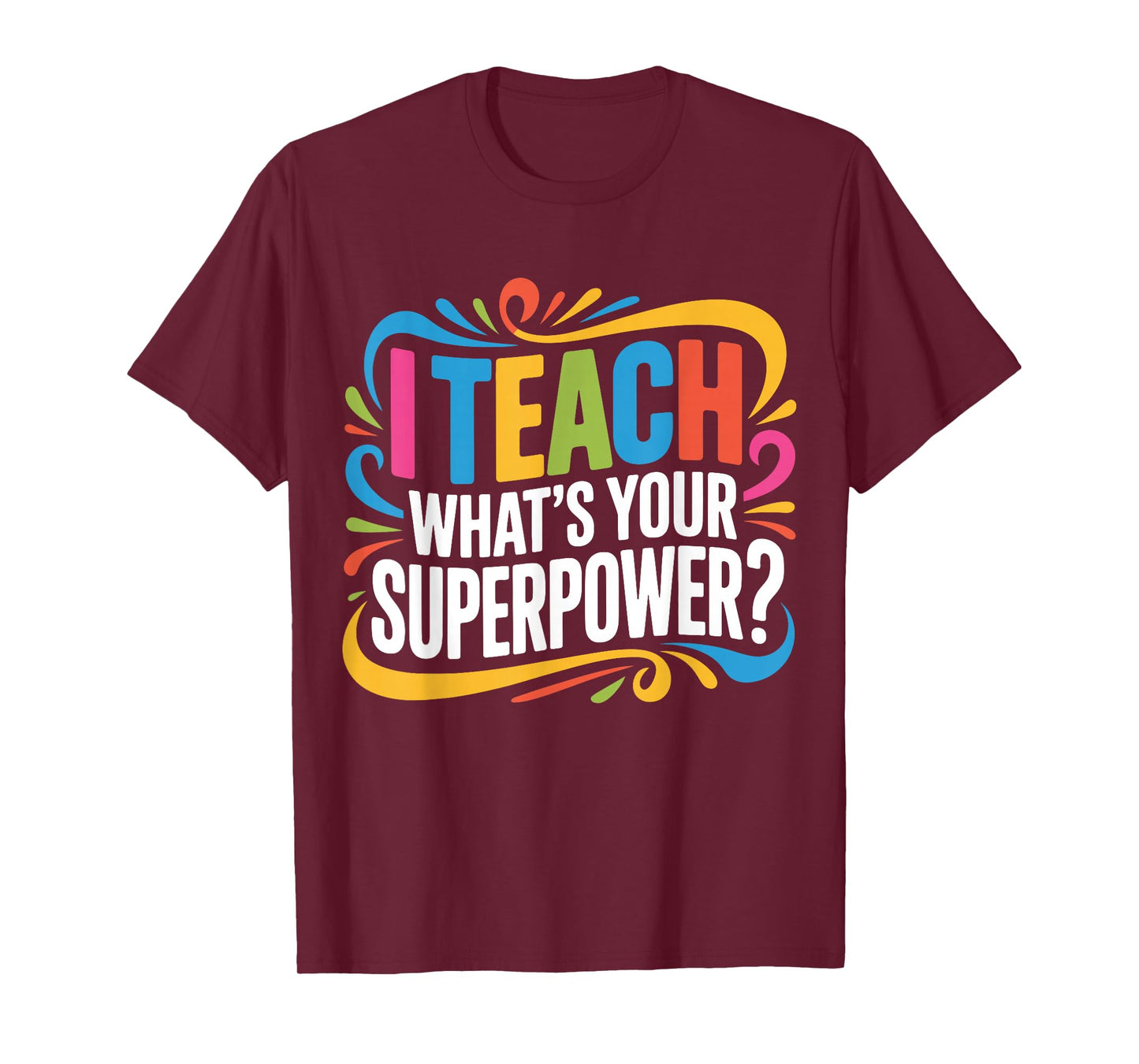 I Teach What's Your Superpower Teacher Superhero T-Shirt