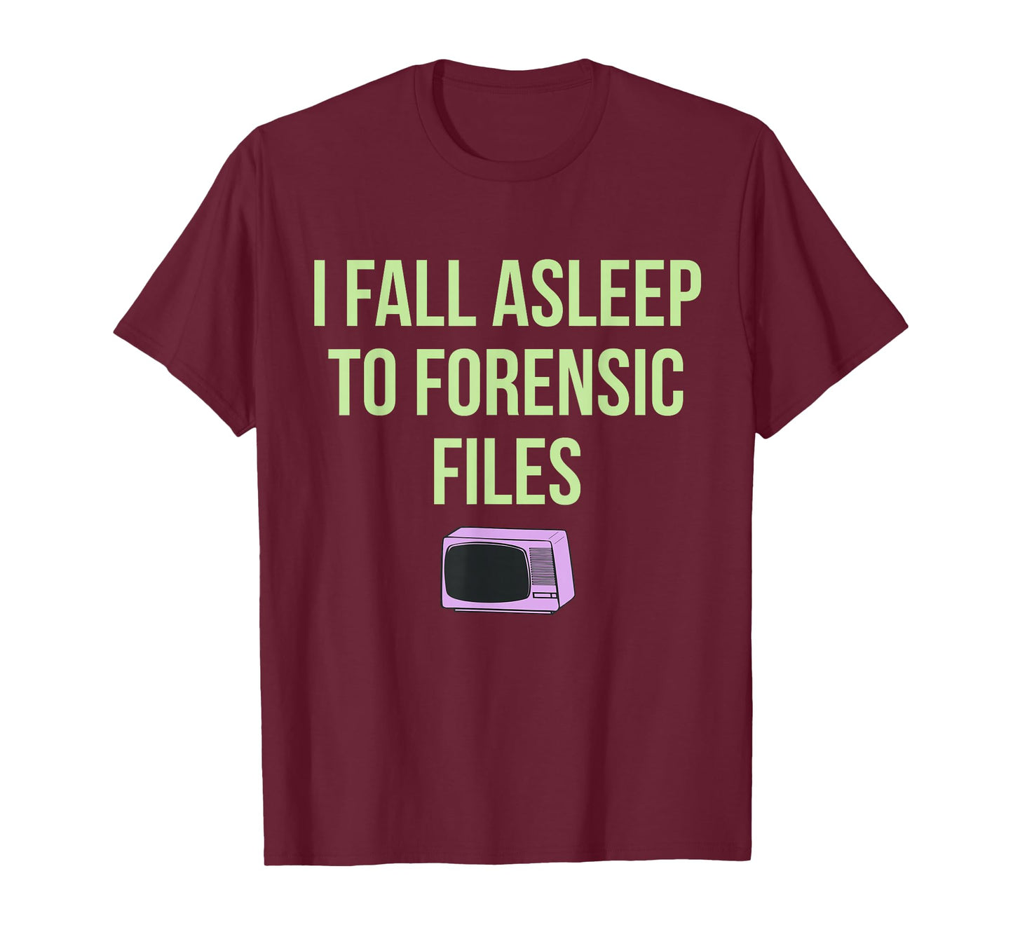 I Fall Asleep To Forensic Files Design T-Shirt