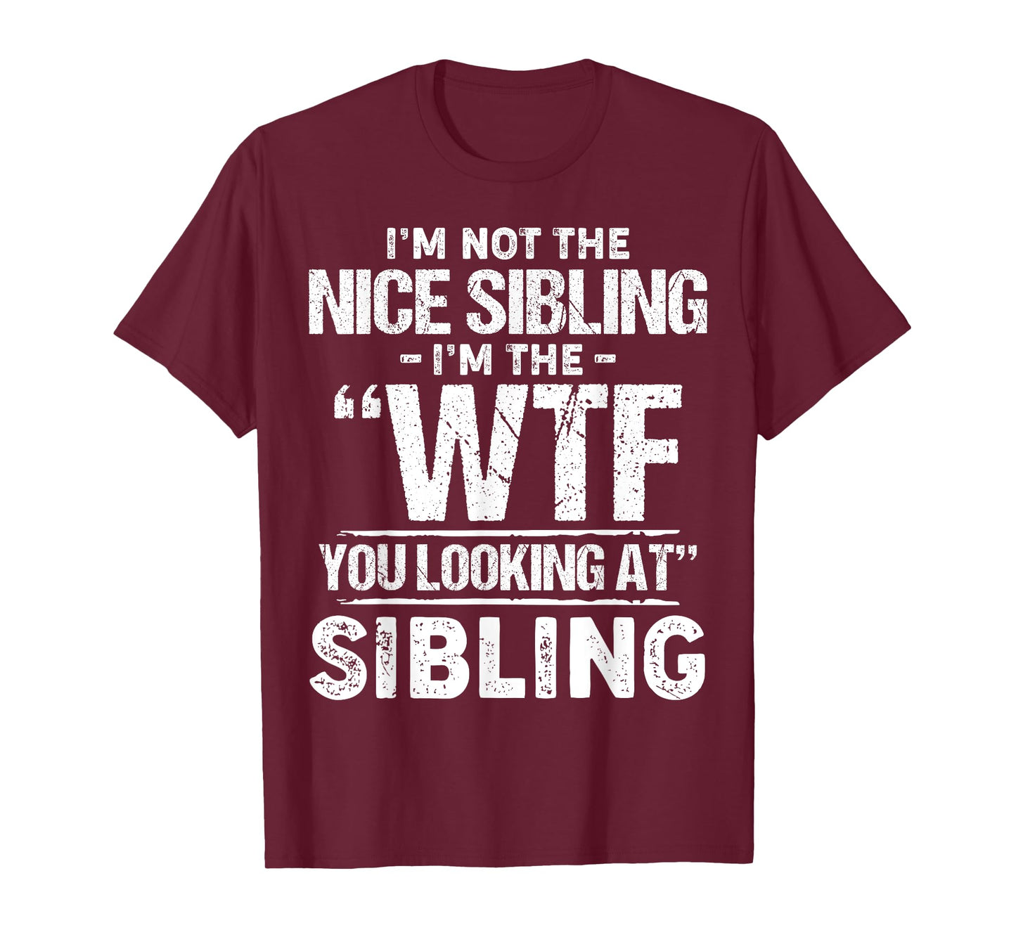 I'm Not The Nice Sibling I'm The Wtf You Looking At Sibling T-Shirt