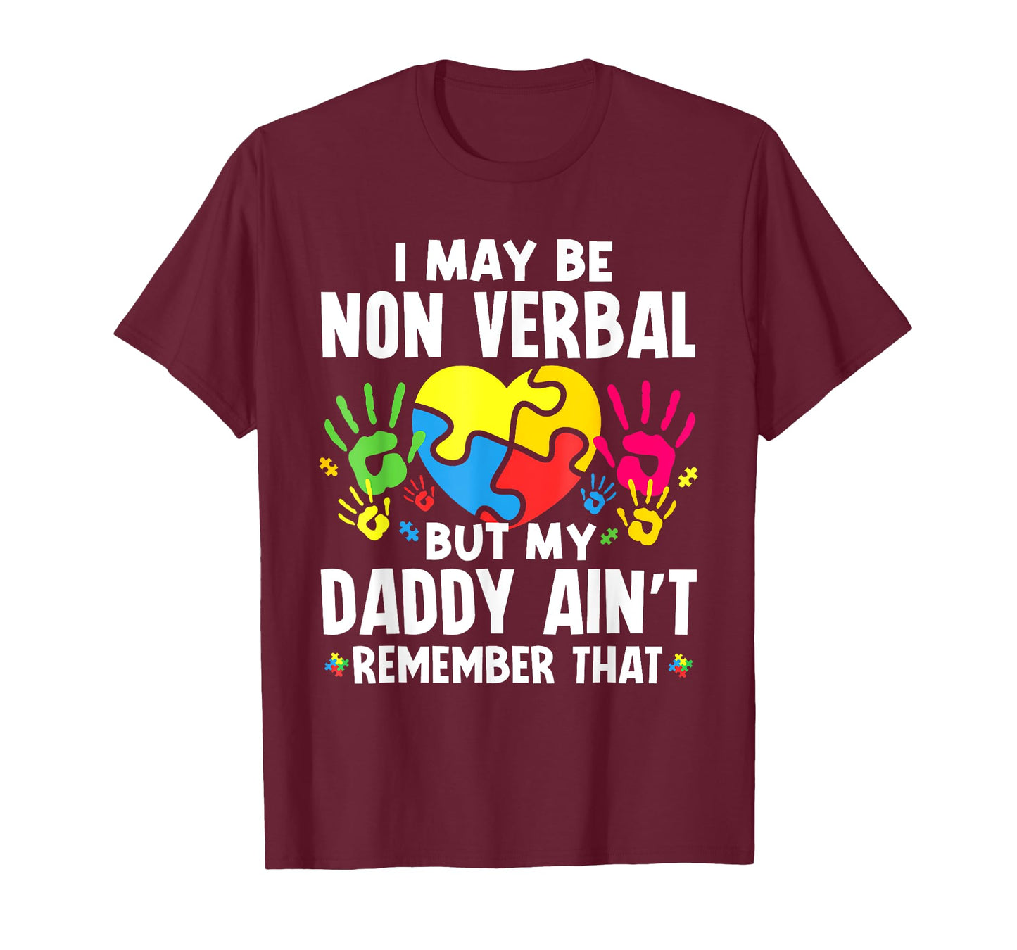 I May Be Non Verbal But My Daddy Ain'T Remember That Autism T-Shirt