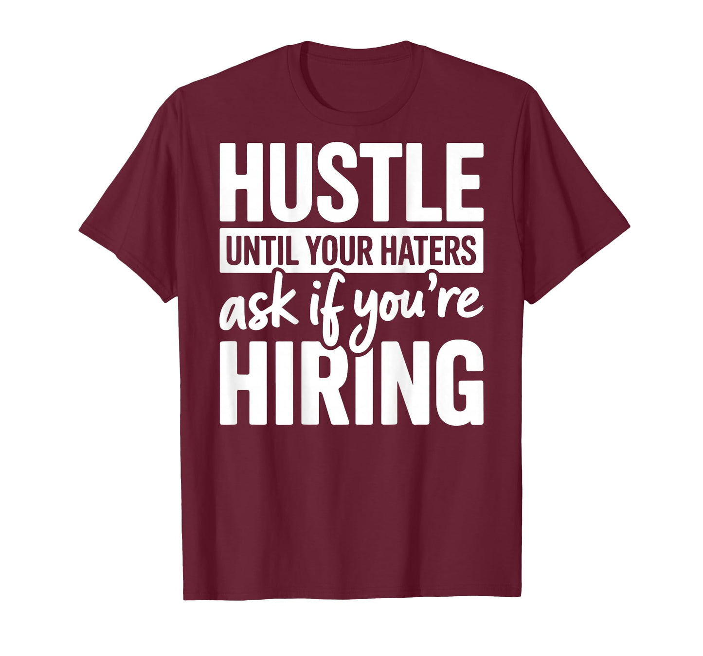 Hustle Until Your Haters Ask If Youre Hiring Quote (ON Back) T-Shirt