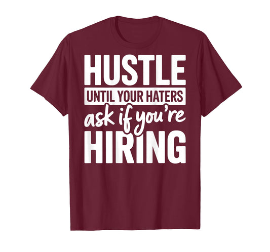 Hustle Until Your Haters Ask If Youre Hiring Quote (ON Back) T-Shirt