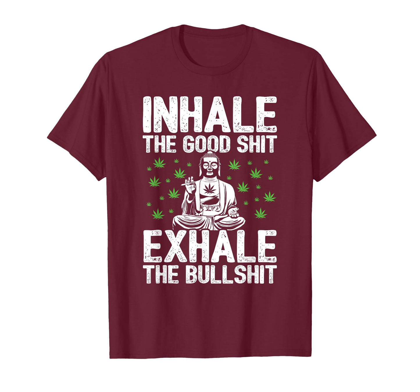 Inhale Good Shit Exhale Bullshit - 420 Weed Cannabis Stoner T-Shirt