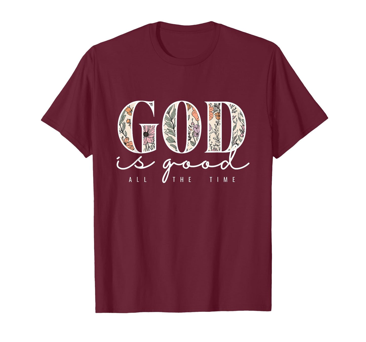 God is Good All The Time Faith Christian Jesus Bible Verse T-Shirt