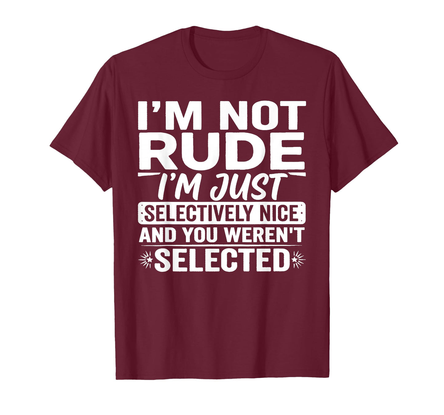 I'm Not Rude I'm Just Selectively Nice You Weren't Selected T-Shirt
