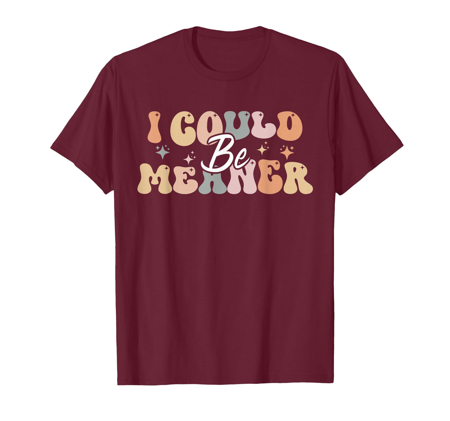 I Could Be Meaner funny groovy T-Shirt
