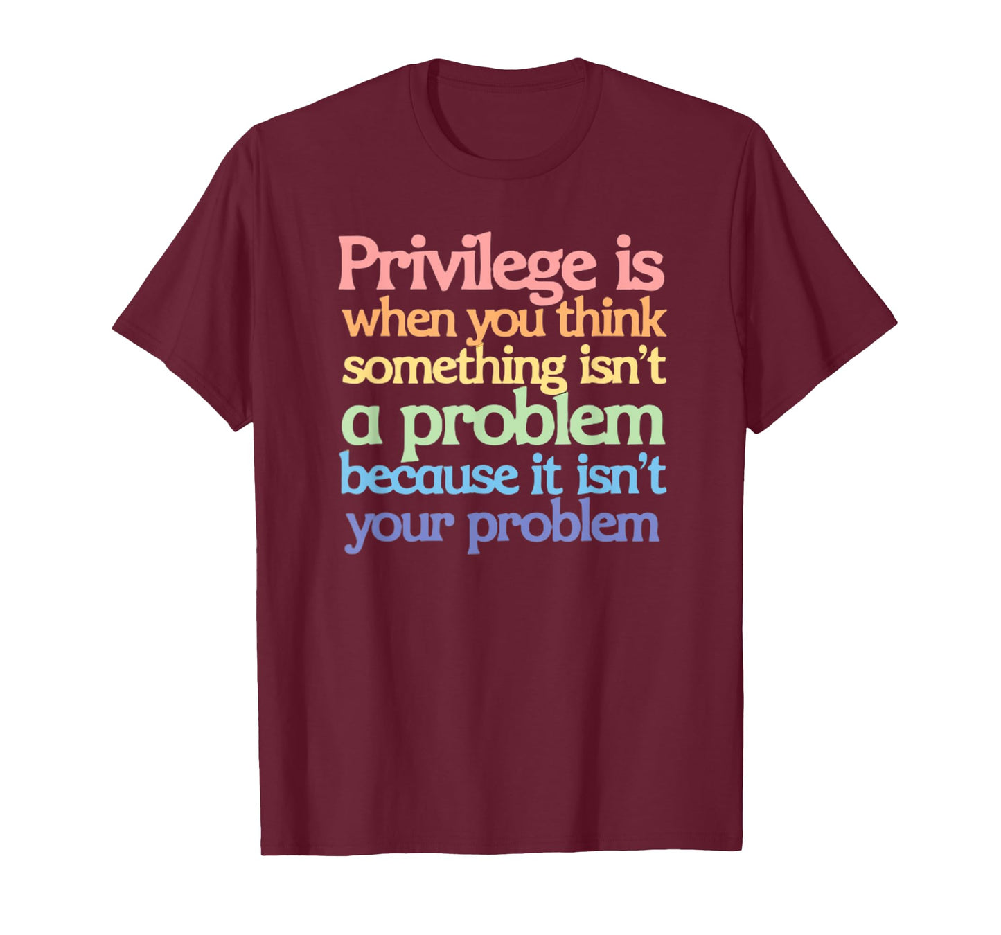 Privilege is When You Think Something Isn't a Problem T-Shirt