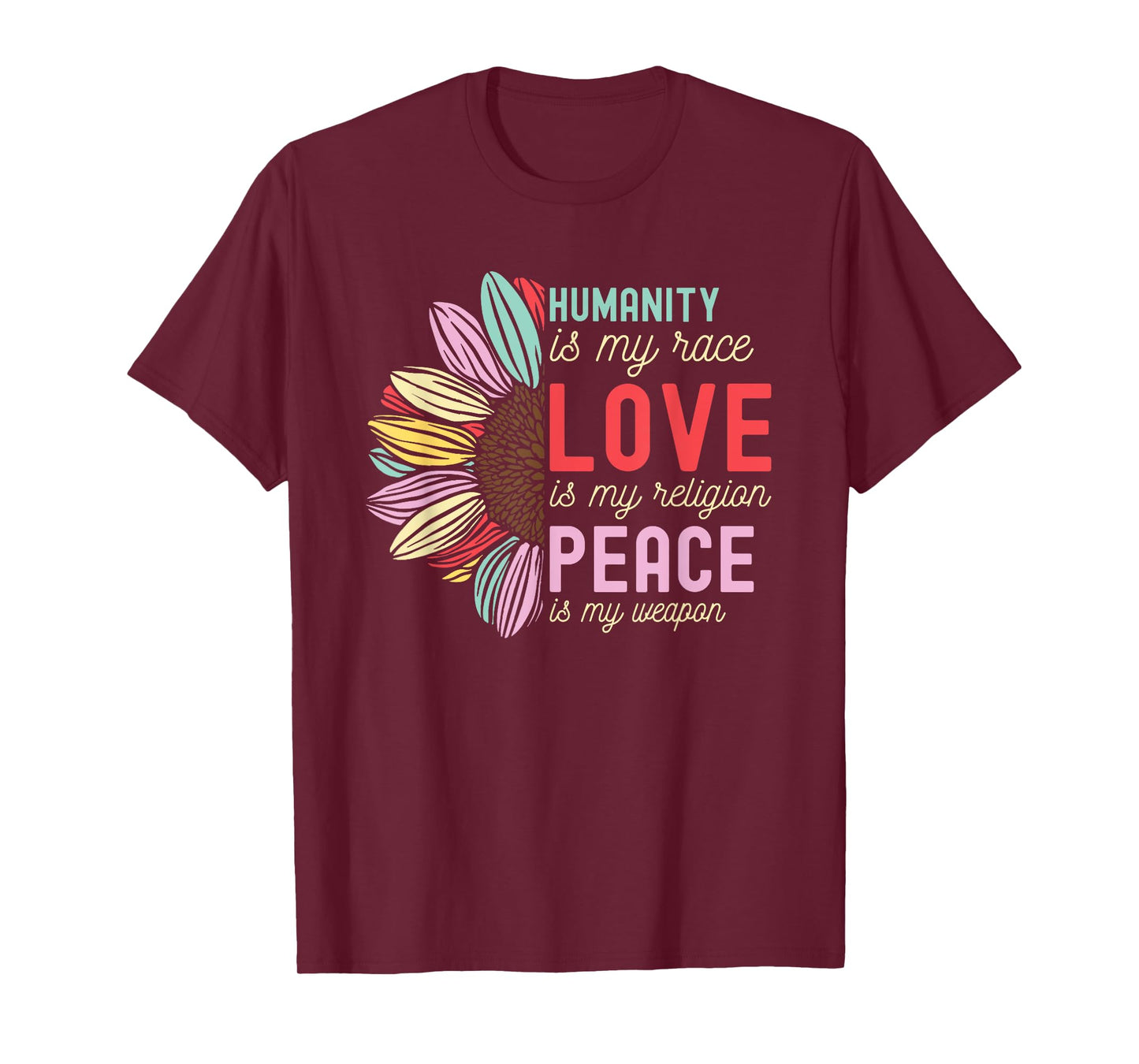 Humanity is my Race Love is my Religion Peace is my Weapon T-Shirt