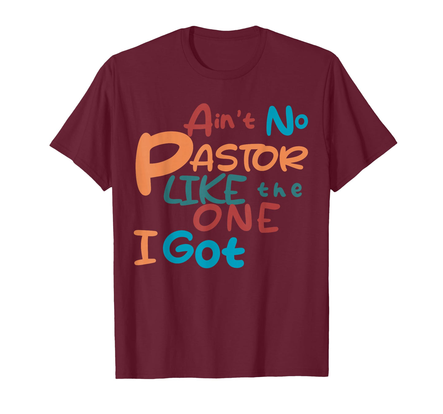Ain't No Pastor Like The One I Got T-Shirt