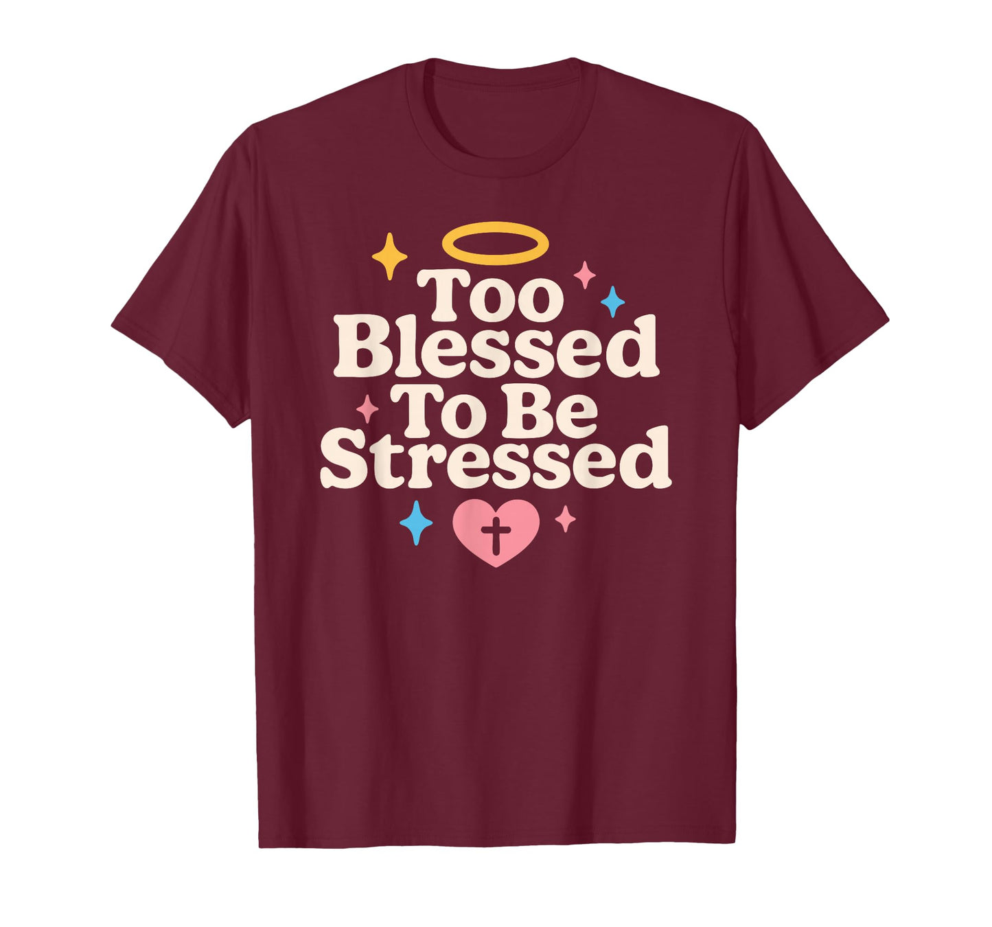 Too Blessed to Be Stressed Christian Anti Stress Faith Quote T-Shirt