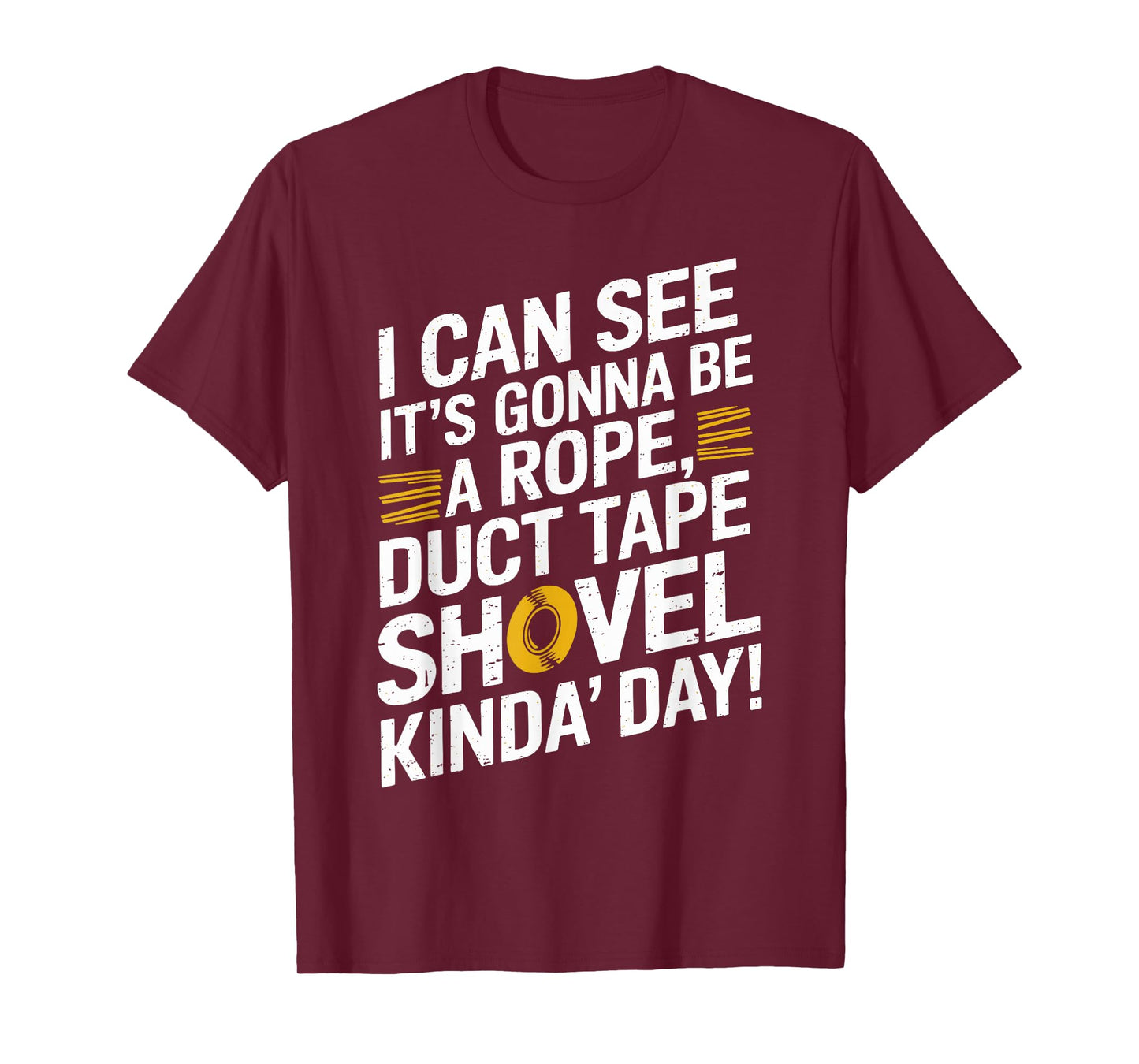 Rope, Duct Tape, and Shovel Kinda Day Funny T-Shirt