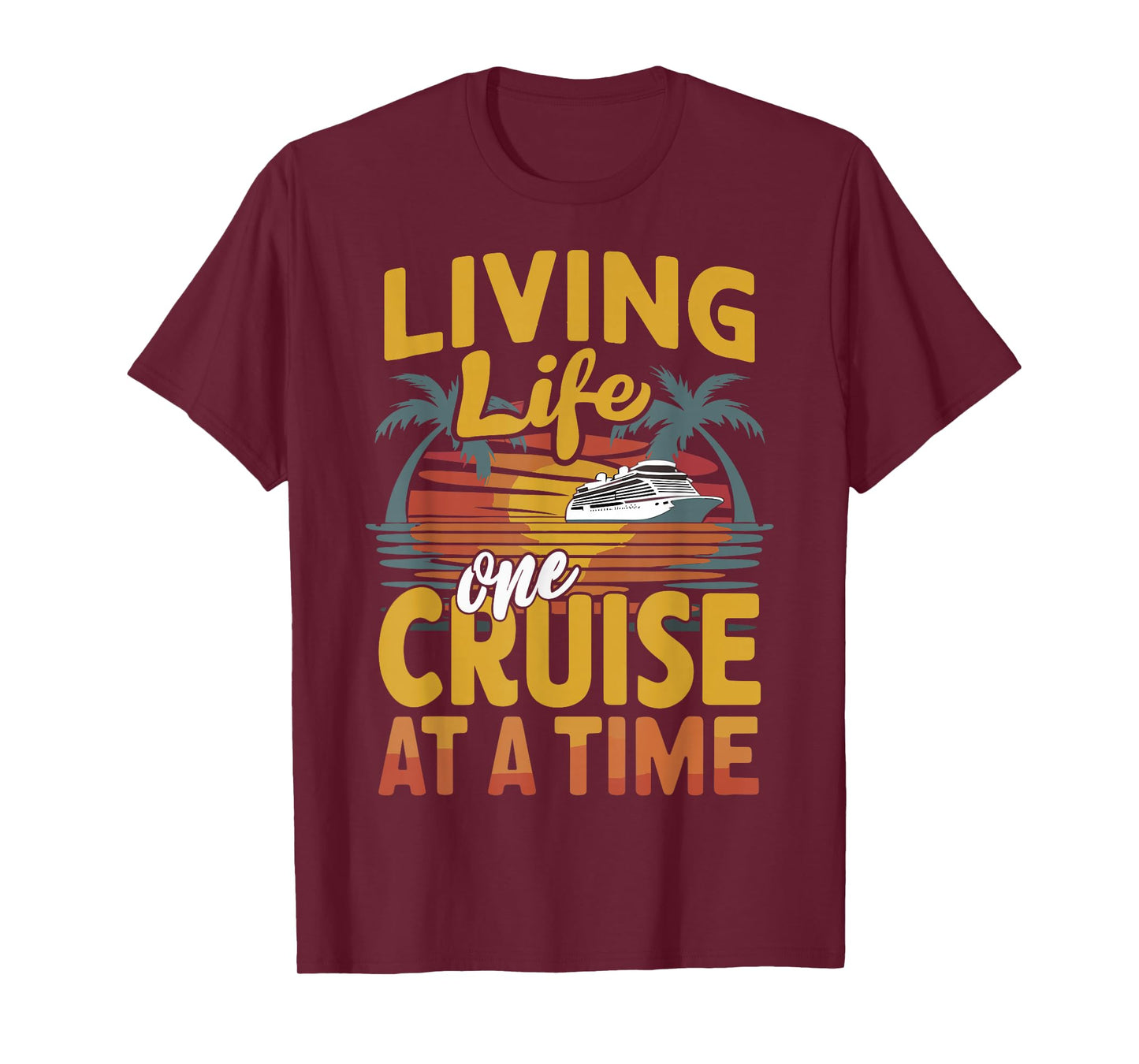 Cruise Lover Living Life One Cruise At A Time Cruise T-Shirt