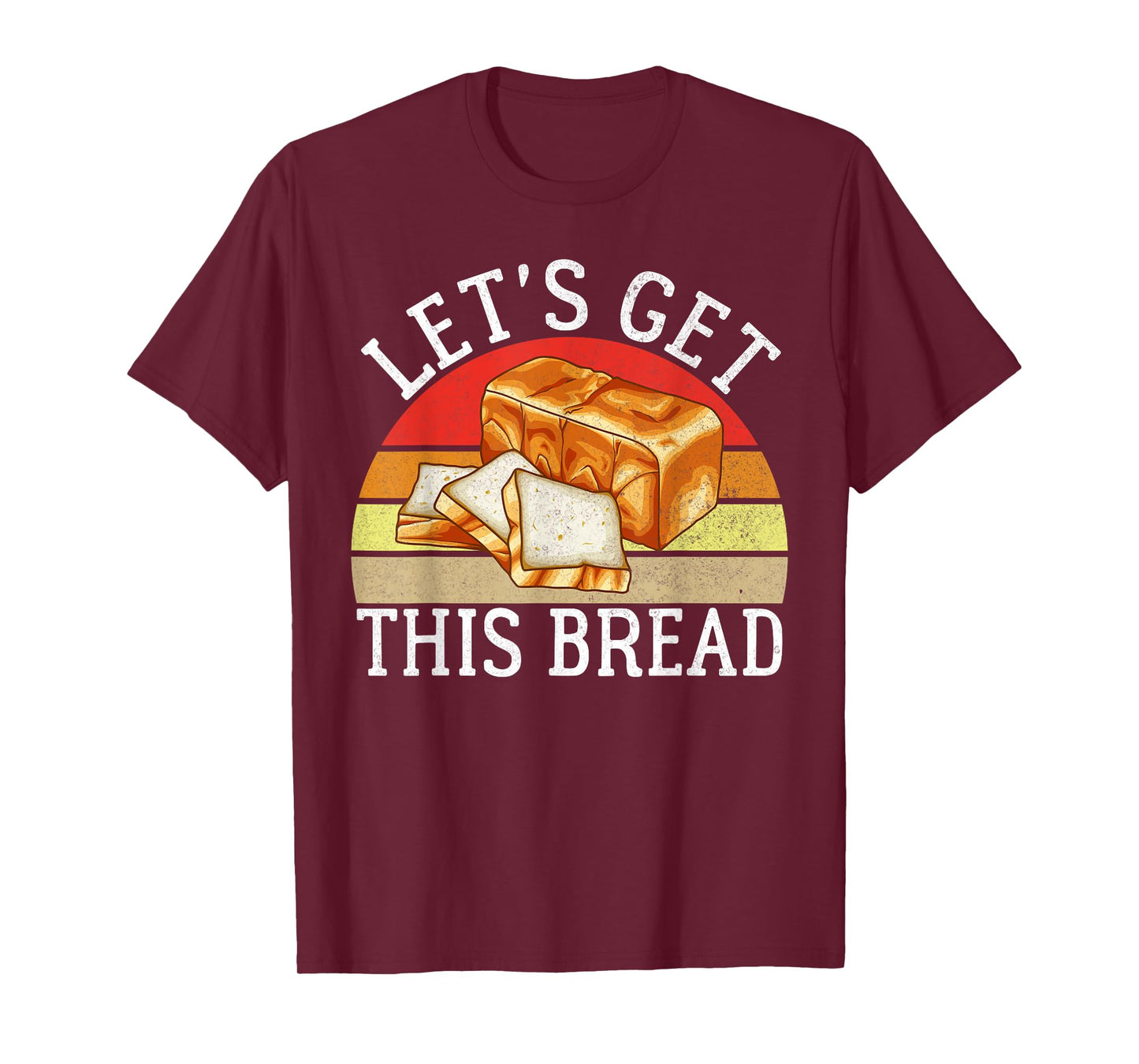 Lets get this Bread Baking T-Shirt