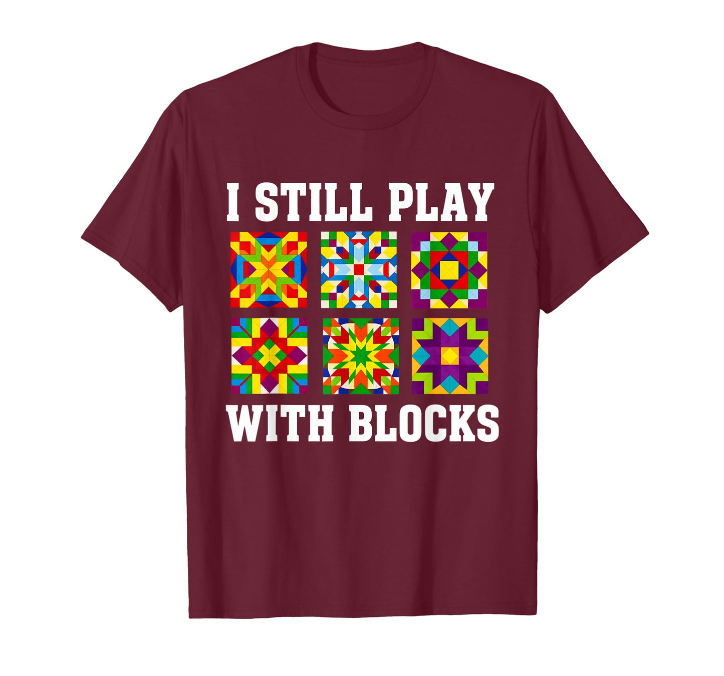 Quilting I Still Play With Blocks Quilt for Women Funny T-Shirt