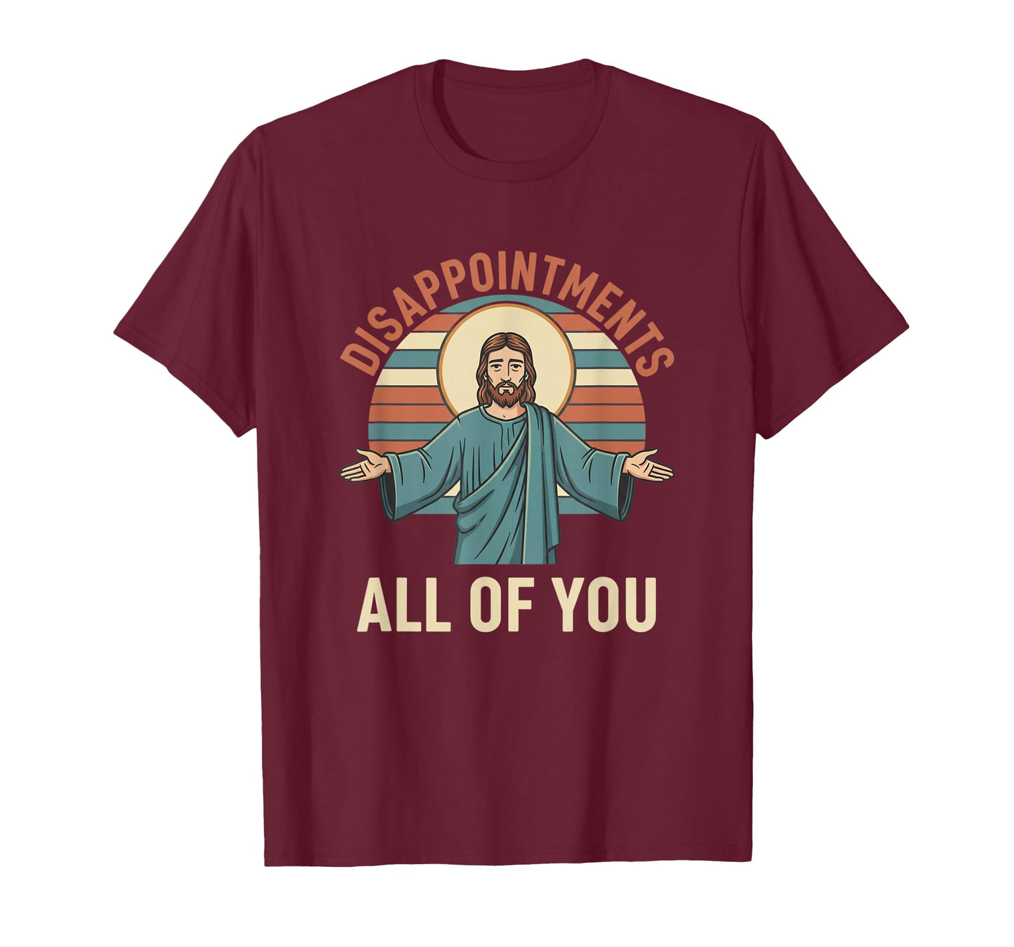 Christian Disappointments All of You Jesus, Funny Sarcastic T-Shirt