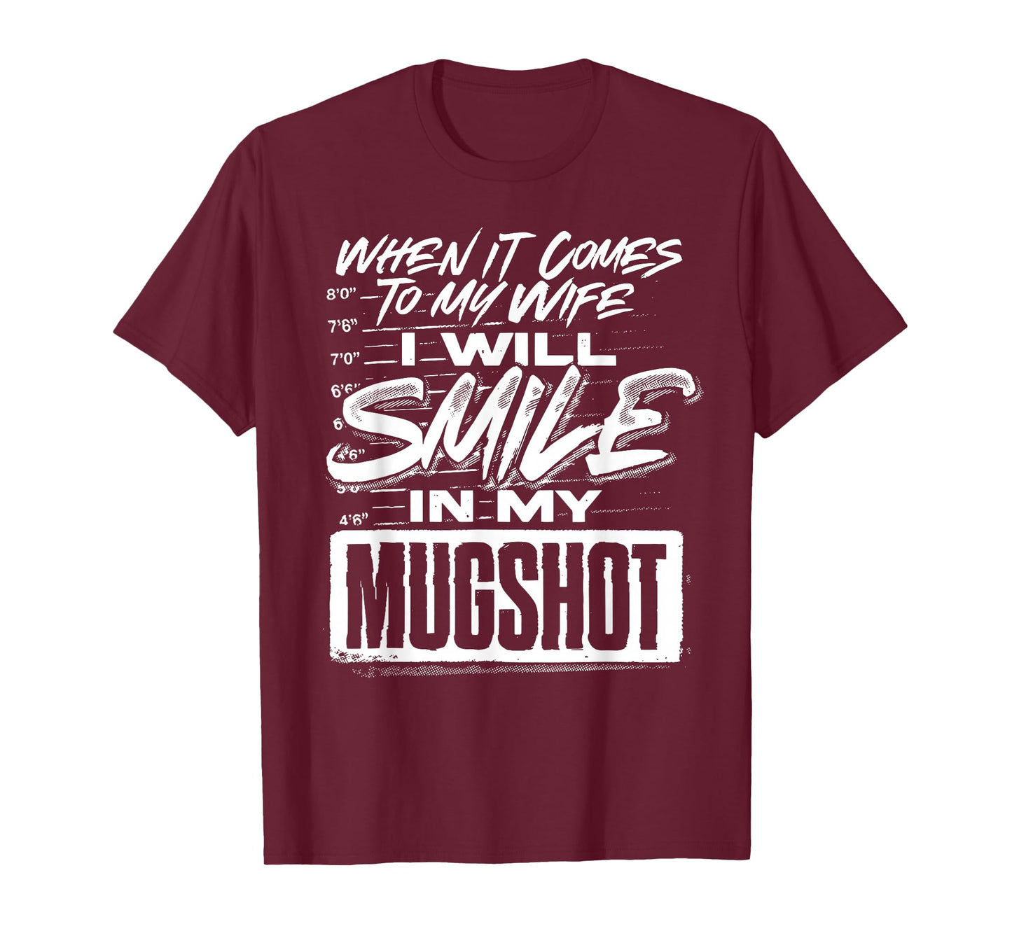 When It Comes to My Wife I Will Smile in My Mugshot T-Shirt