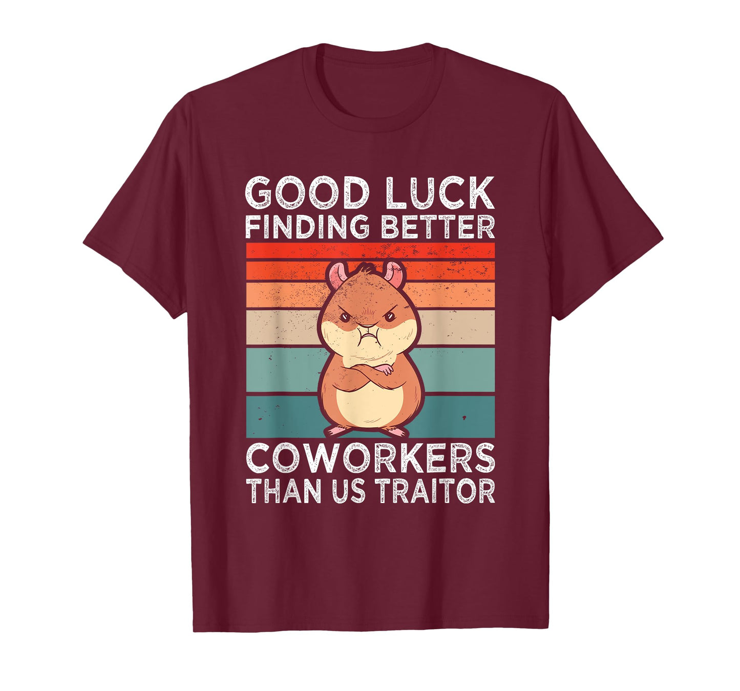 Good Luck Finding Better Coworkers Traitor Coworker Leaving T-Shirt