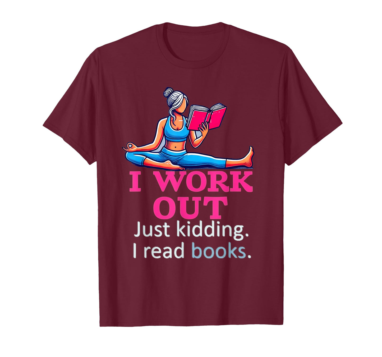 I Work Out Just Kidding I Read Books Gym Fitness Girl & Book T-Shirt