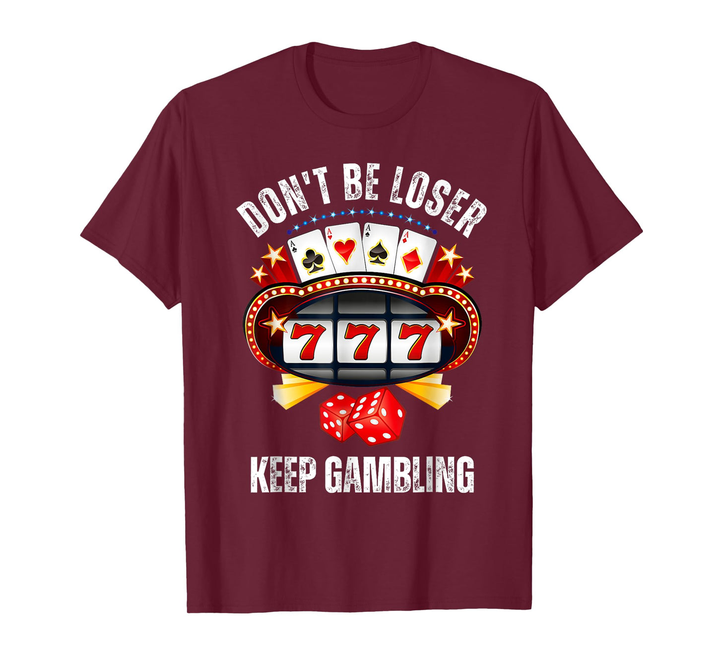 Don't Be A Loser Keep Gambling T-Shirt