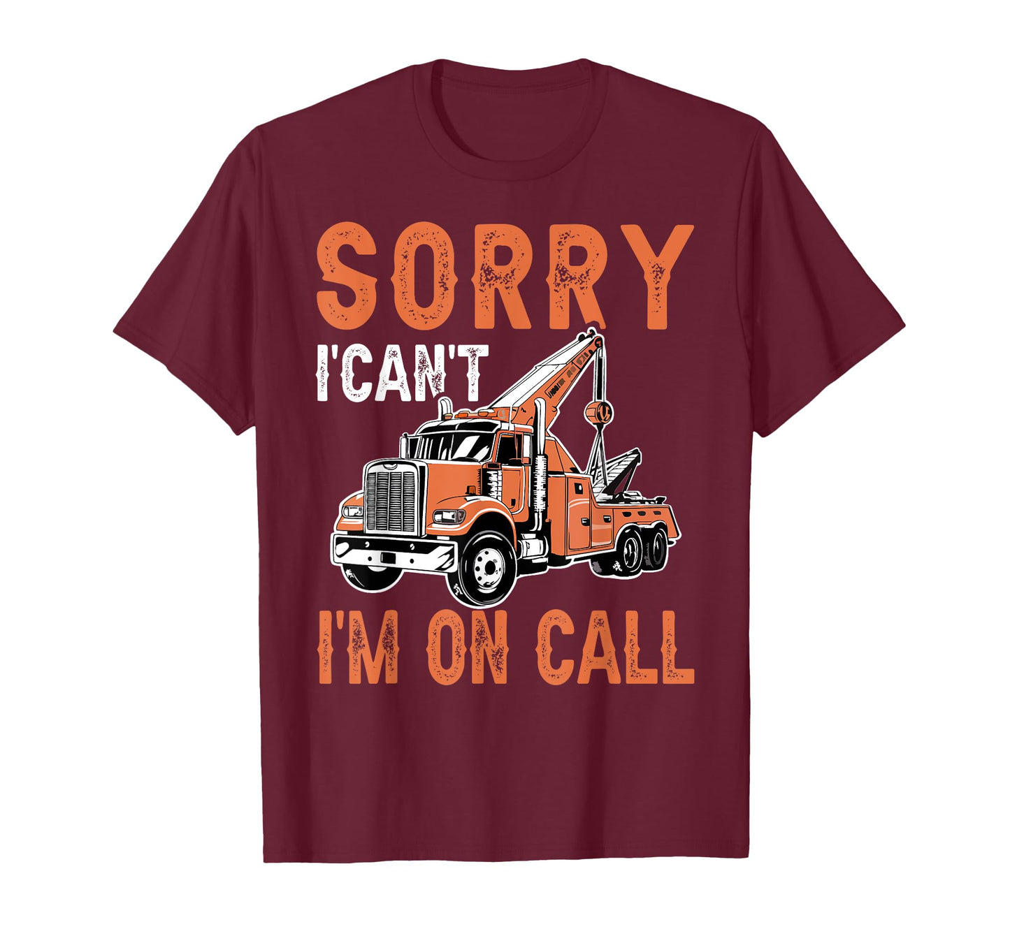 Sorry I Can't I'm On Call Funny Tow Truck Driver Trucking T-Shirt