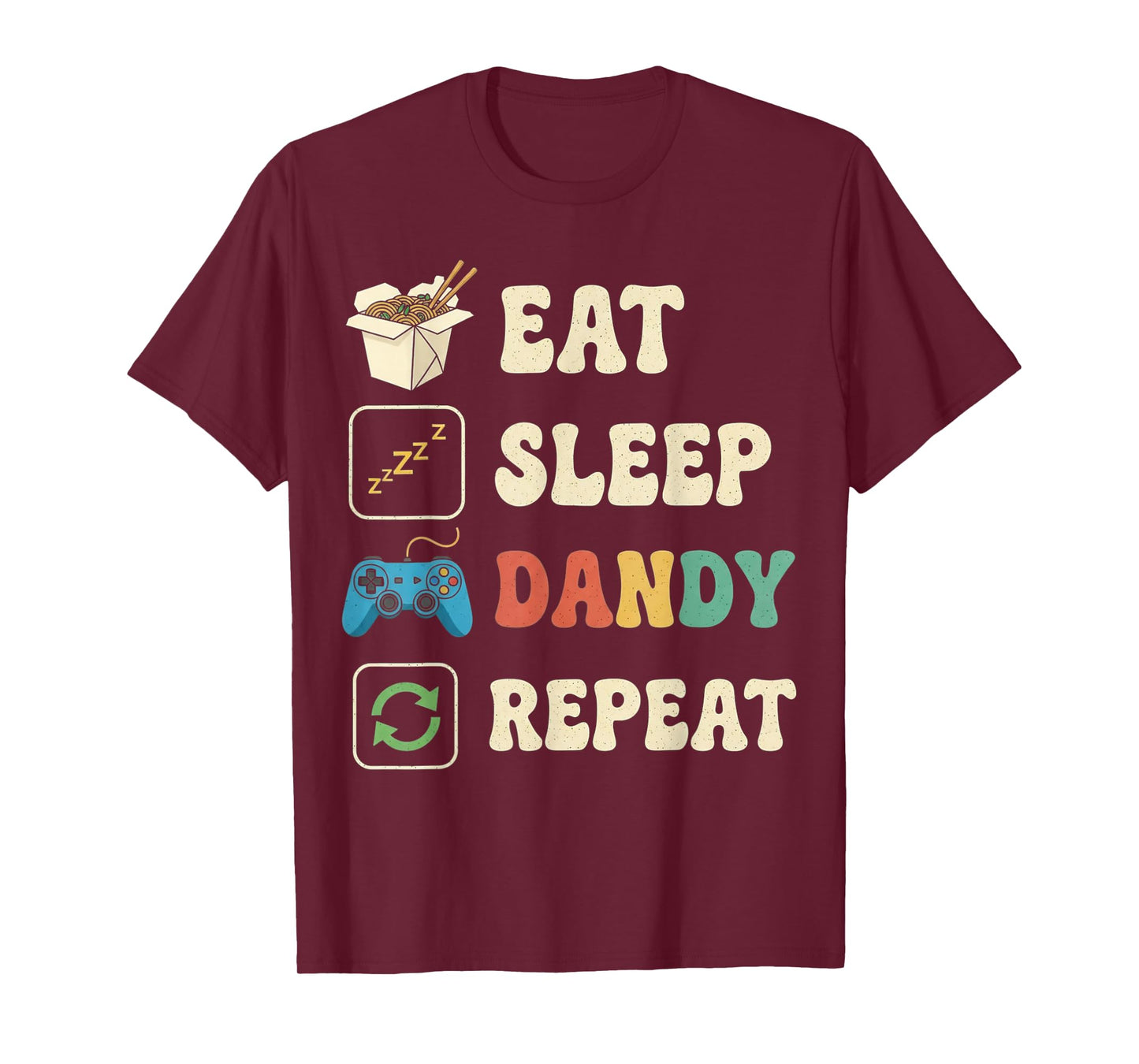Eat Sleep Dandy Repeat Funny Womens Mens Kids Boys Girls T-Shirt