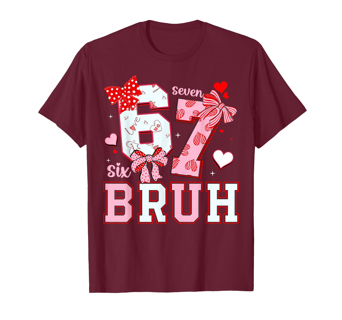 Bruh 67 Six Seven 6 7 Meme Valentines Funny Women Girl Kids T-Shirt