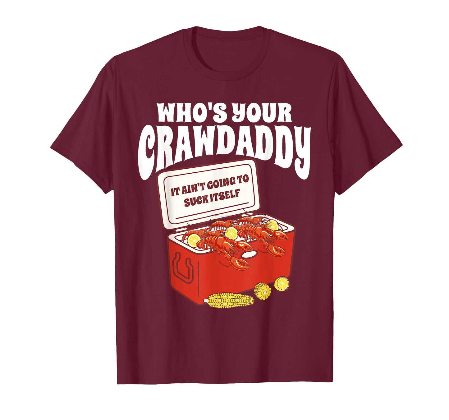 Who's Your Crawdaddy It Ain't Going To Suck Itself Crawfish T-Shirt