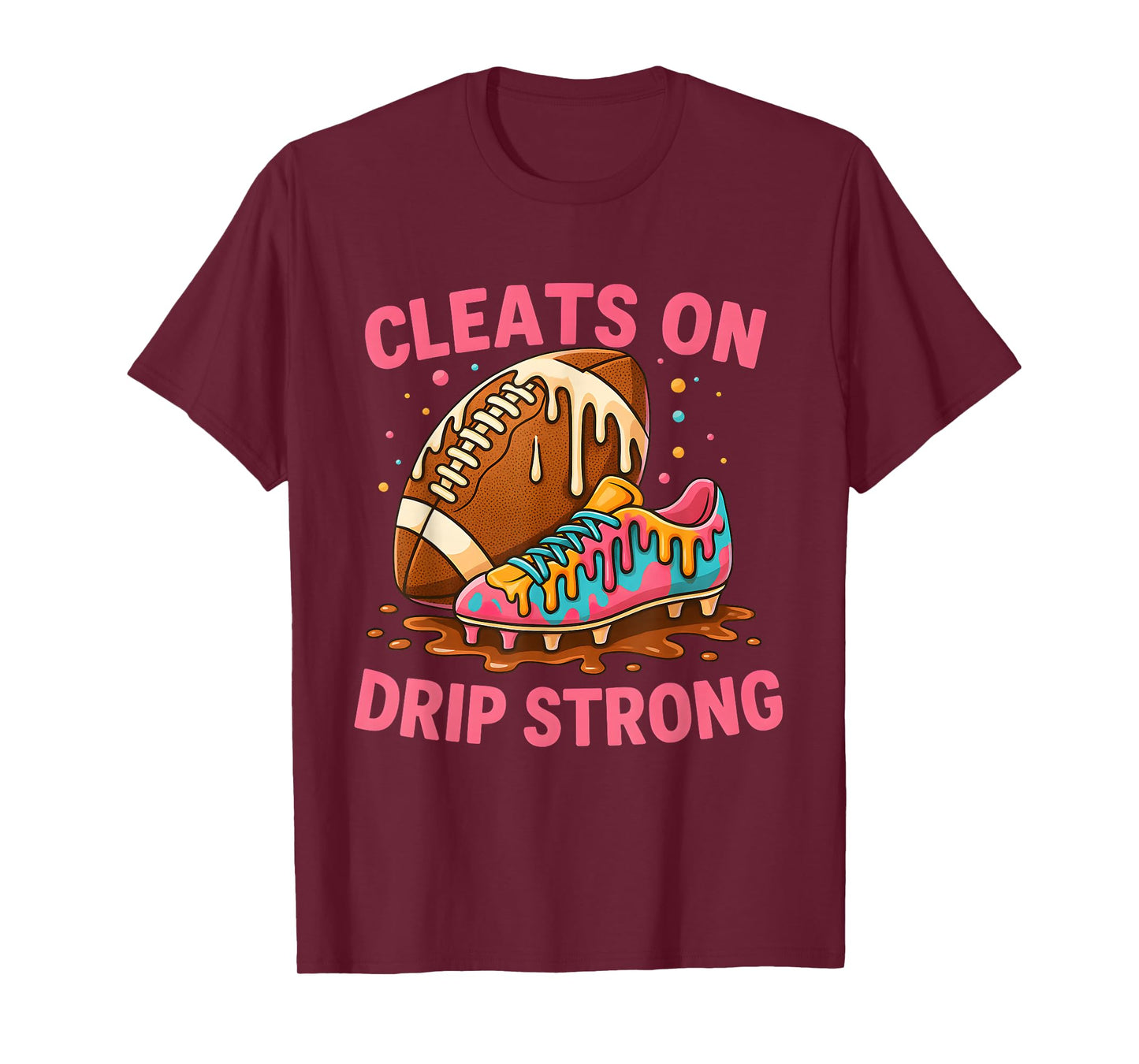 Cleats On Drip Strong Pink Letter Football Design T-Shirt