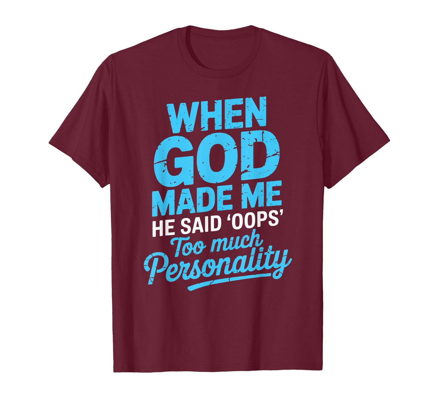 When God Made Me He Said Oops Too Much Personality T-Shirt