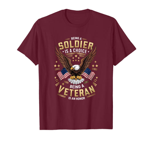 Being a Soldier is a Choice, Being a Veteran is an Honor T-Shirt