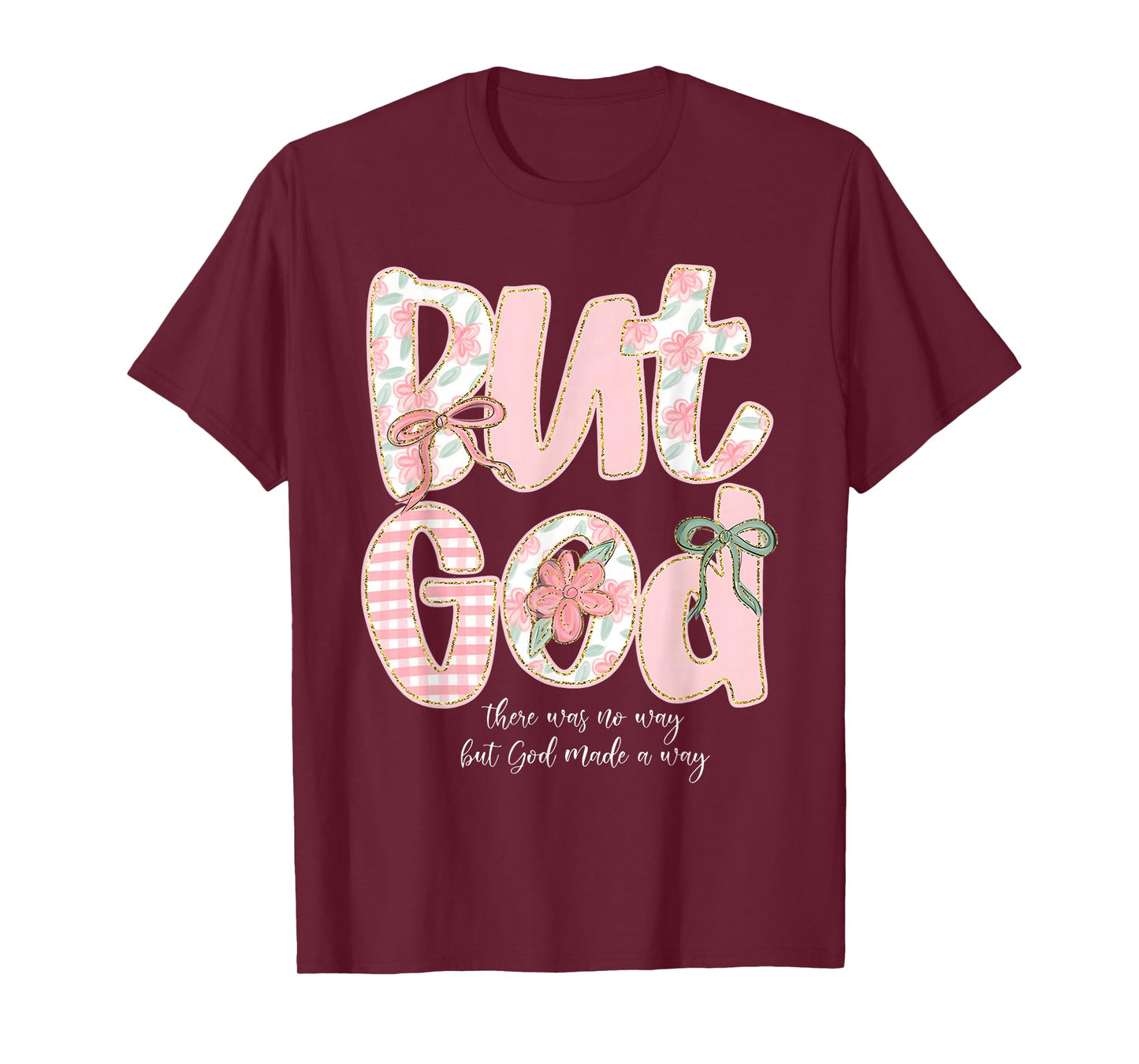 But God There Was No Way But God Made A Way Christian T-Shirt
