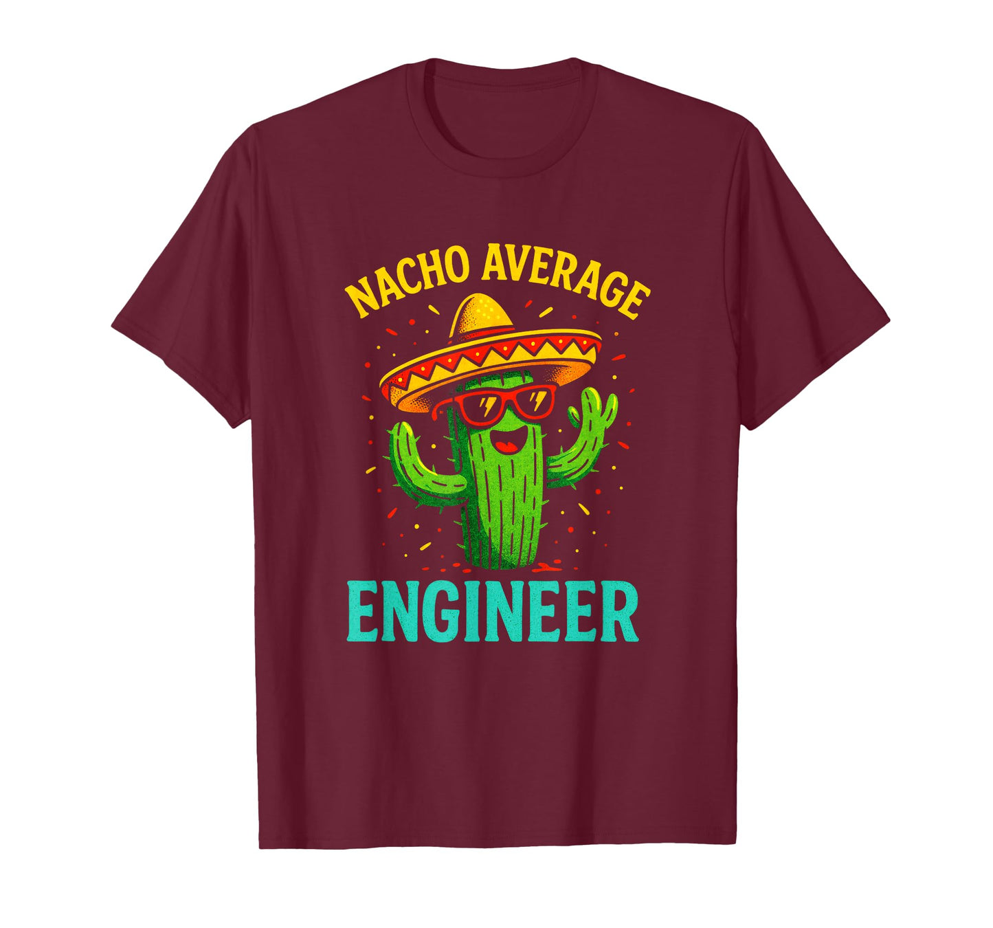 Nacho Average Engineer - Cactus Humor Fun T-Shirt