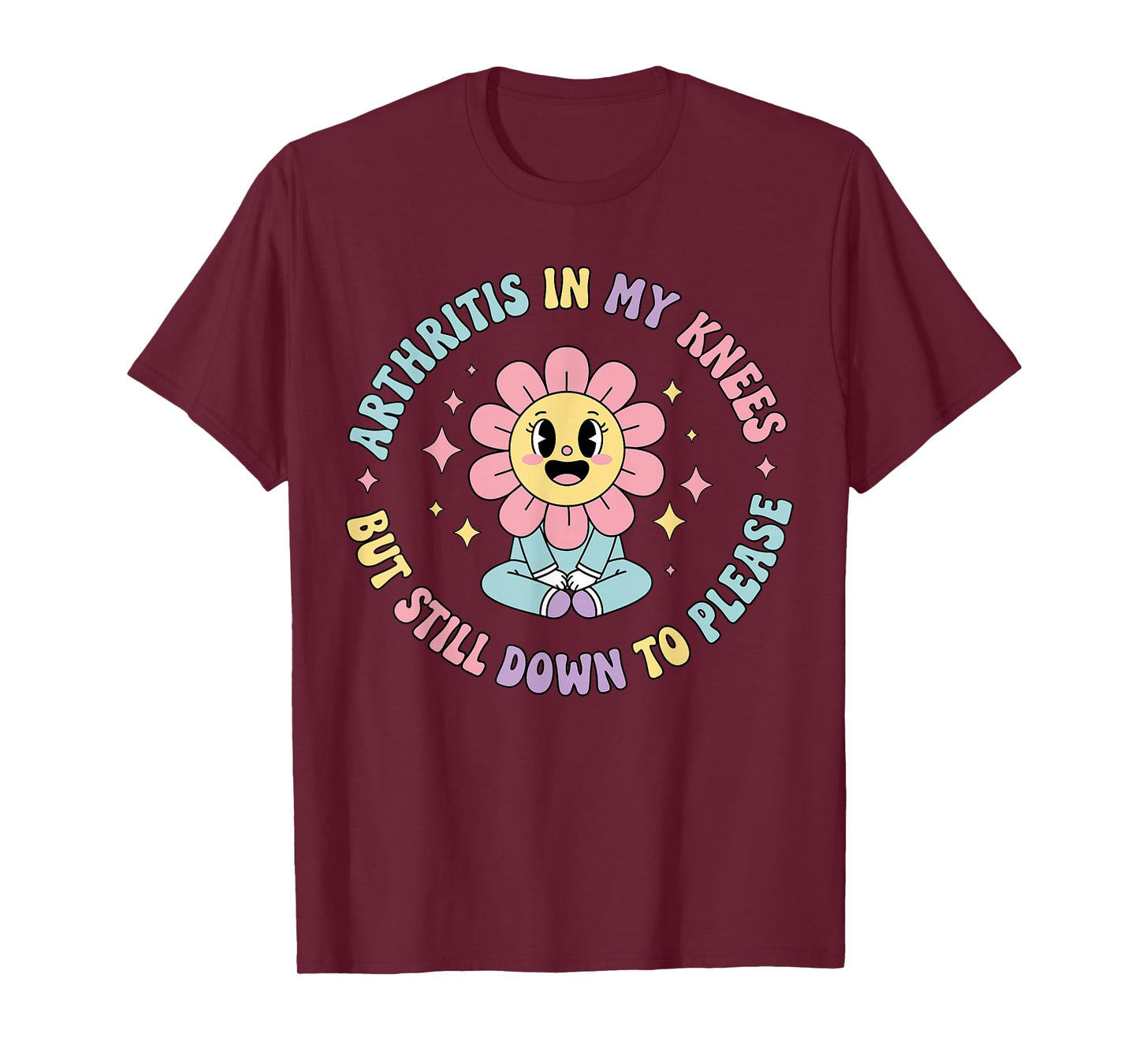 Arthritis in My Knees But Still Down to Please Funny Pain T-Shirt
