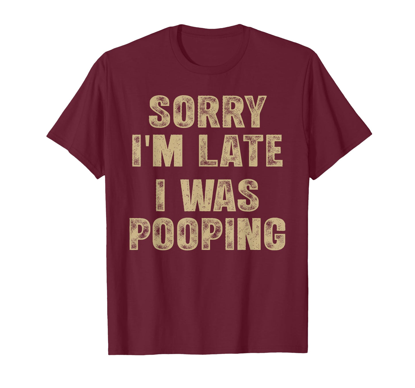 Sorry I'm Late I was Pooping Humor Saying Funny Men Women T-Shirt